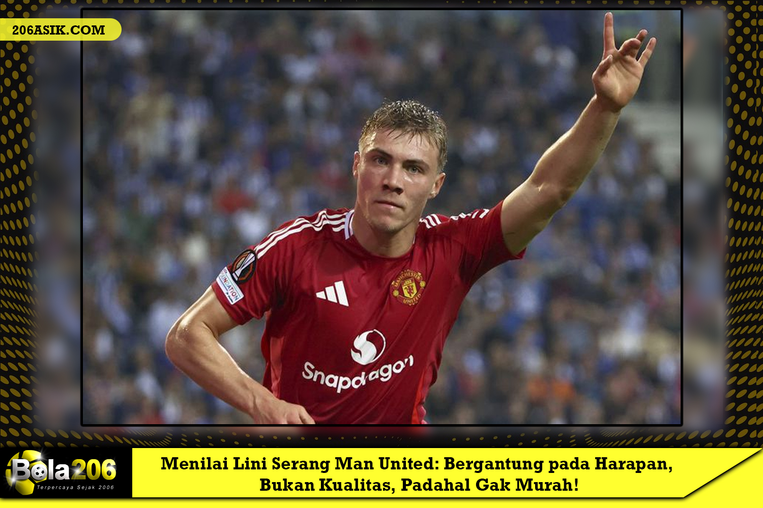 Menilai Lini Serang Man United: Bergantung pada Harapan, Bukan Kualitas, Padahal Gak Murah!