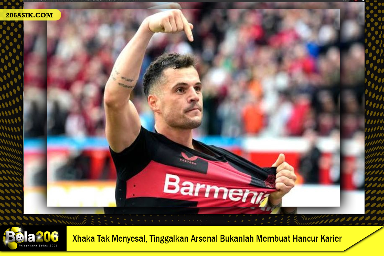 Xhaka Tak Menyesal, Tinggalkan Arsenal Bukanlah Membuat Hancur Karier