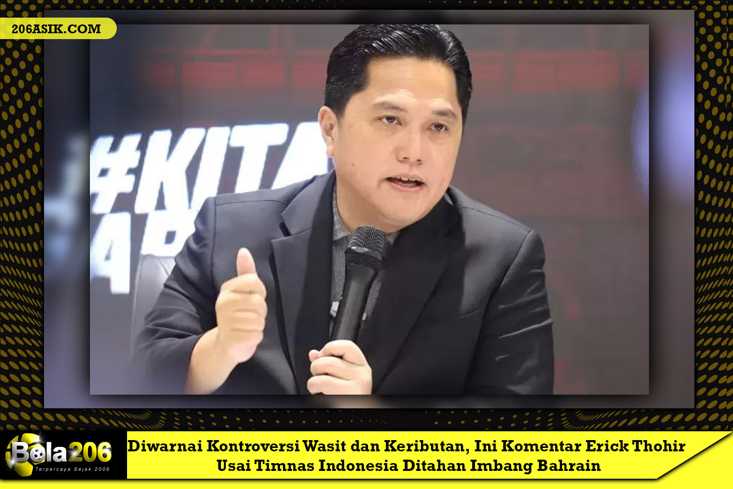 Diwarnai Kontroversi Wasit dan Keributan, Ini Komentar Erick Thohir Usai Timnas Indonesia Ditahan Imbang Bahrain