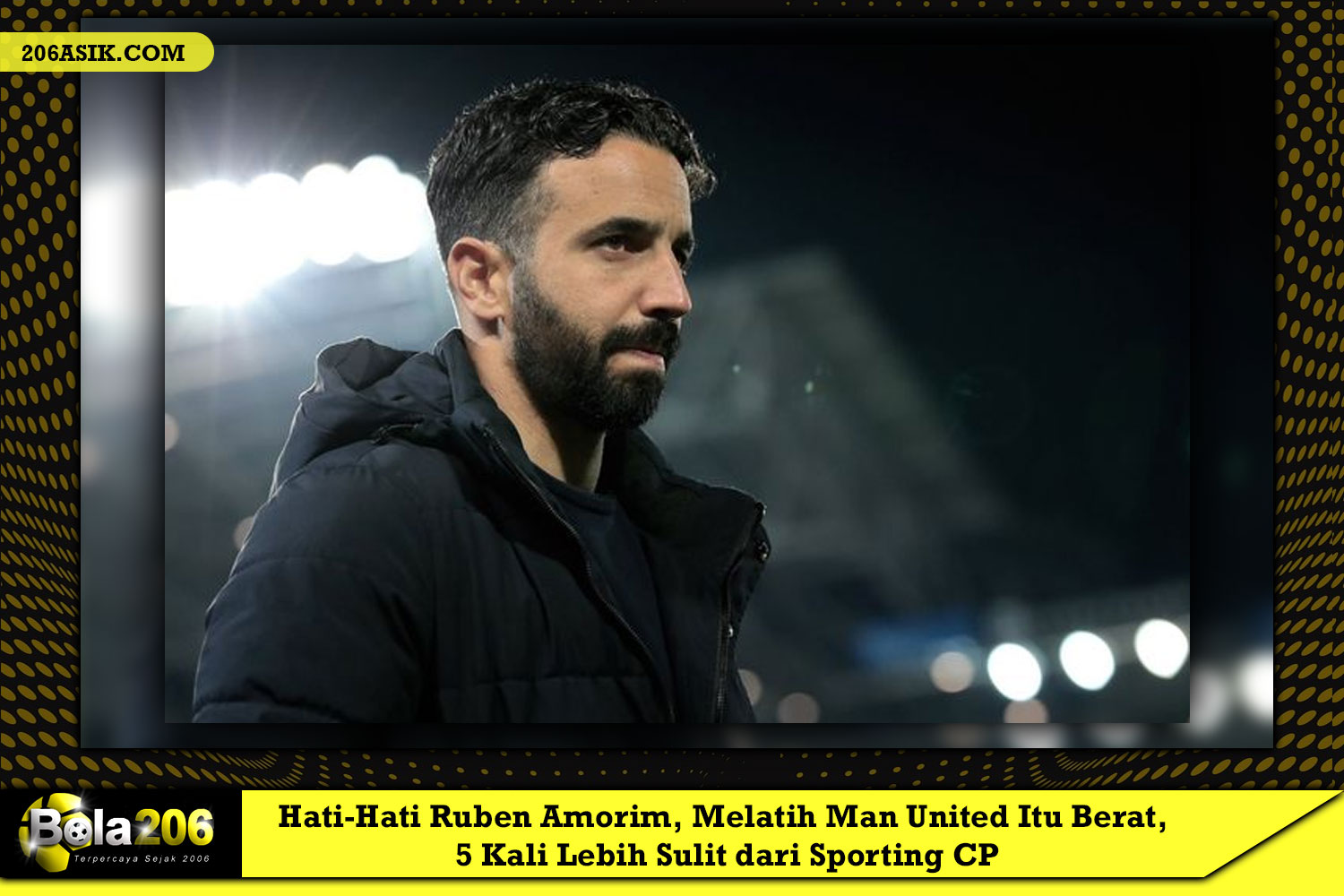 Hati-Hati Ruben Amorim, Melatih Man United Itu Berat, 5 Kali Lebih Sulit dari Sporting CP