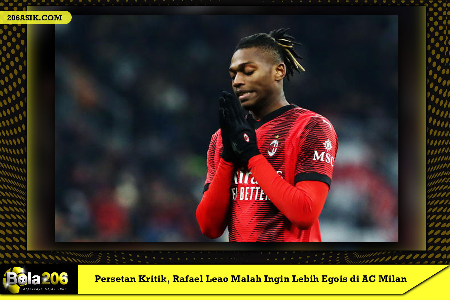 Persetan Kritik, Rafael Leao Malah Ingin Lebih Egois di AC Milan