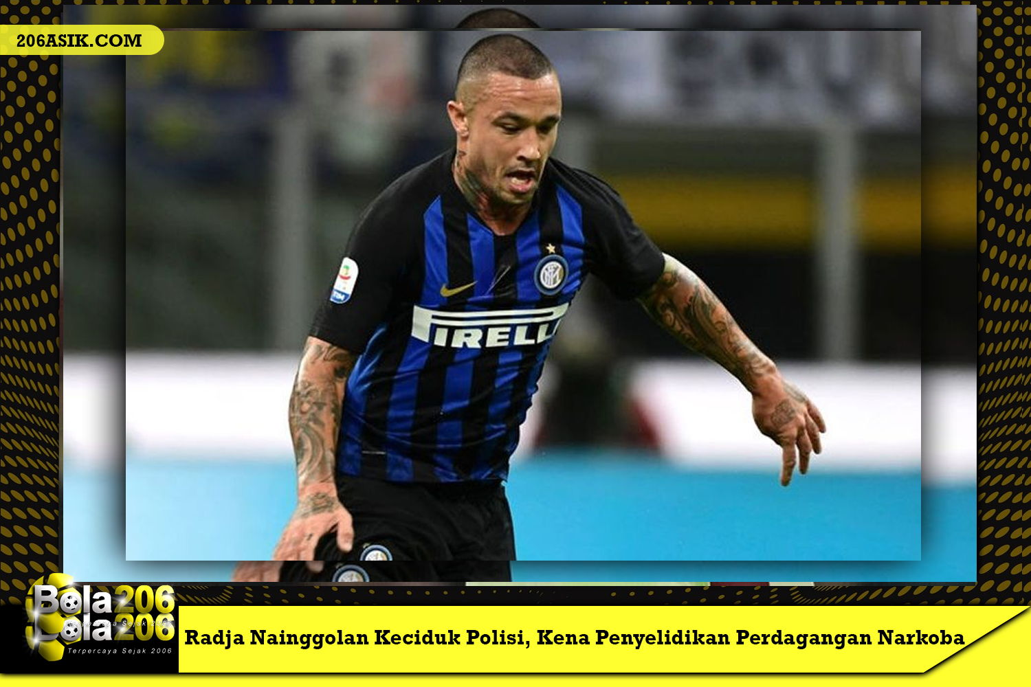 Radja Nainggolan Keciduk Polisi, Kena Penyelidikan Perdagangan Narkoba