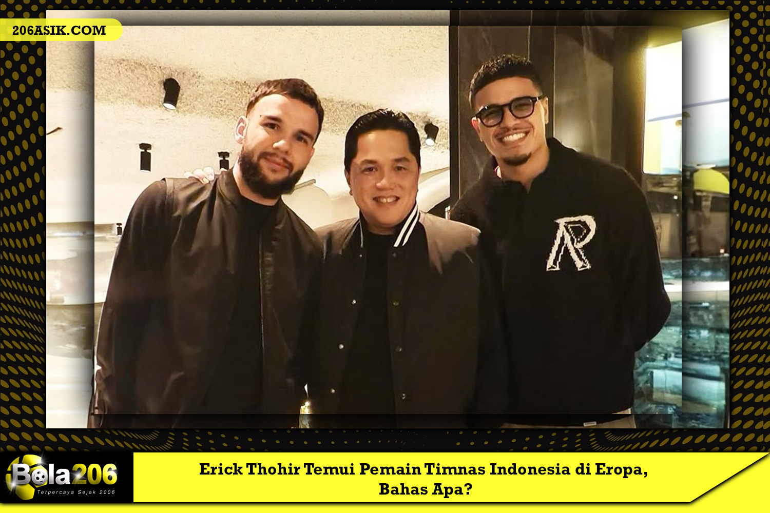 Erick Thohir Temui Pemain Timnas Indonesia di Eropa