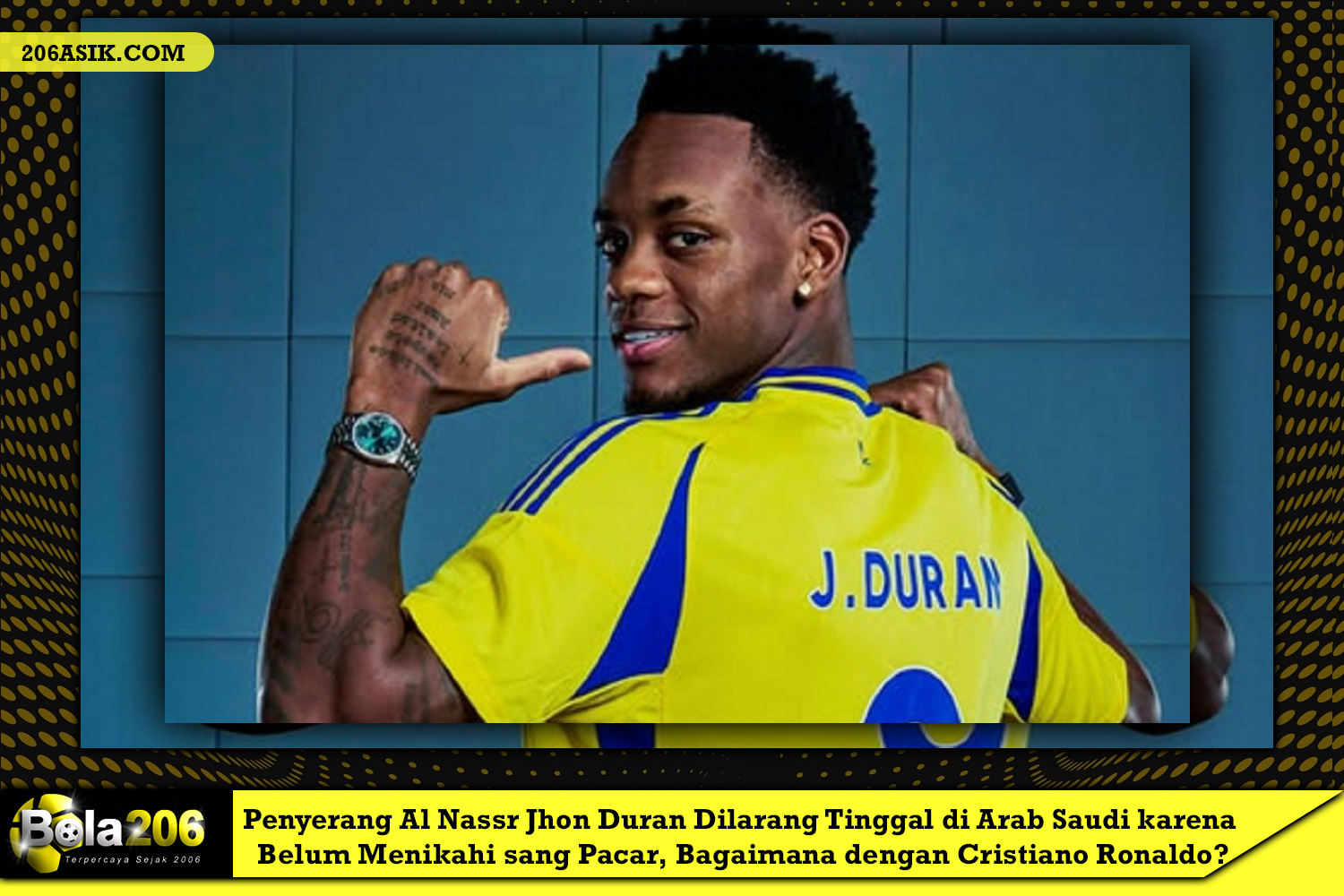 Penyerang Al Nassr Jhon Duran Dilarang Tinggal di Arab Saudi