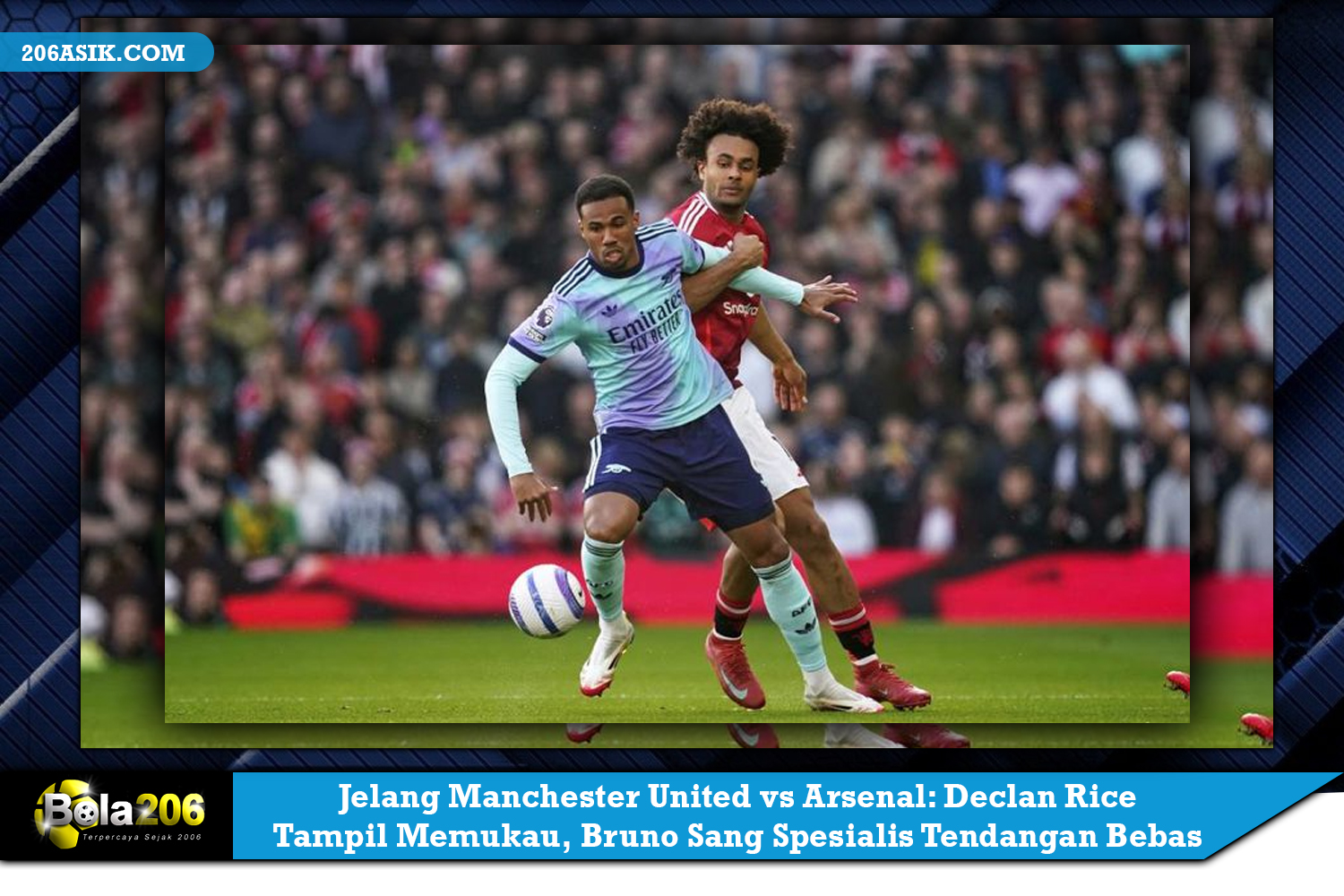 Catatan Menarik Jelang Manchester United vs Arsenal: Declan Rice Tampil Memukau, Bruno Sang Spesialis Tendangan Bebas